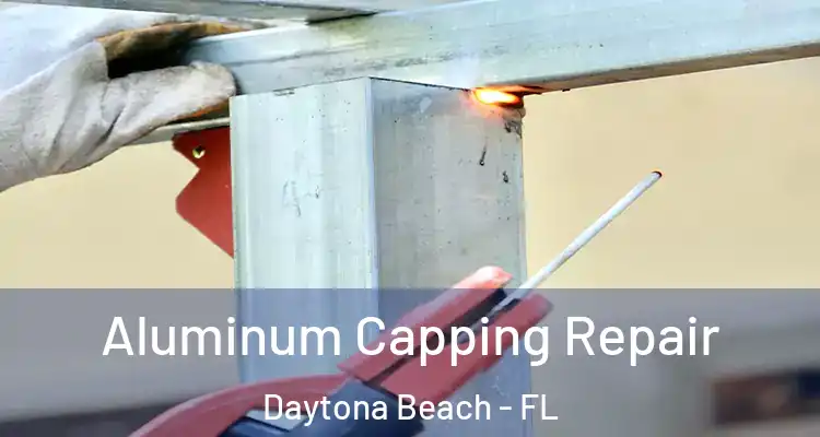 Aluminum Capping Repair Daytona Beach - FL