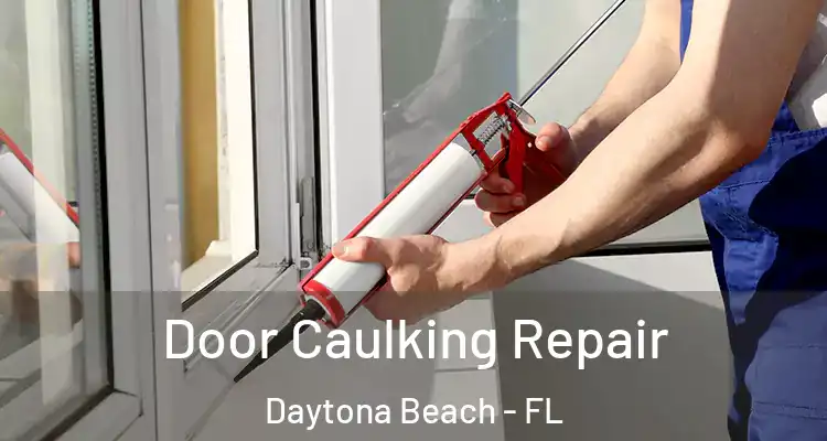 Door Caulking Repair Daytona Beach - FL