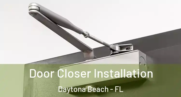 Door Closer Installation Daytona Beach - FL