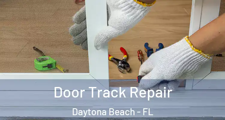 Door Track Repair Daytona Beach - FL