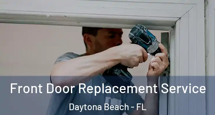 Front Door Replacement Service Daytona Beach - FL