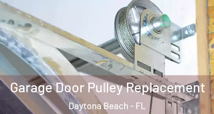 Garage Door Pulley Replacement Daytona Beach - FL