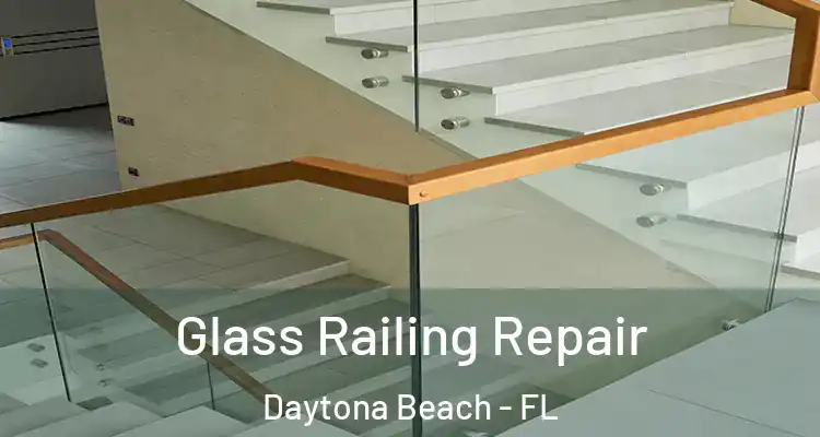 Glass Railing Repair Daytona Beach - FL