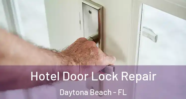 Hotel Door Lock Repair Daytona Beach - FL