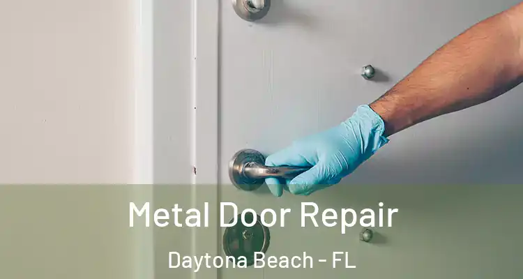 Metal Door Repair Daytona Beach - FL