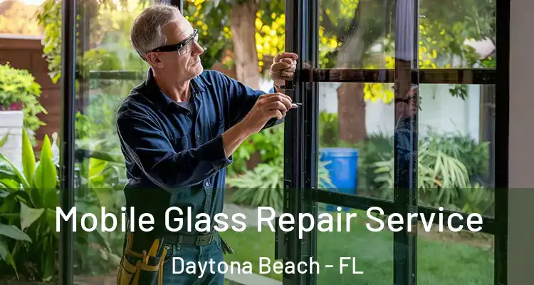 Mobile Glass Repair Service Daytona Beach - FL