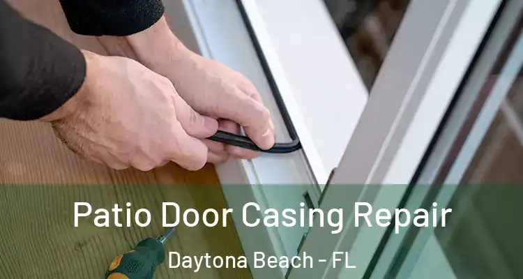 Patio Door Casing Repair Daytona Beach - FL