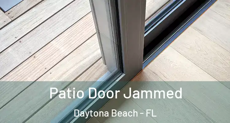 Patio Door Jammed Daytona Beach - FL