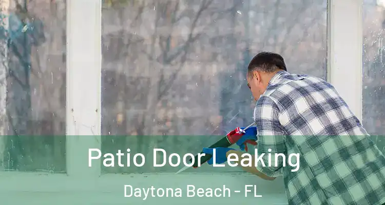 Patio Door Leaking Daytona Beach - FL
