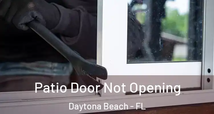 Patio Door Not Opening Daytona Beach - FL