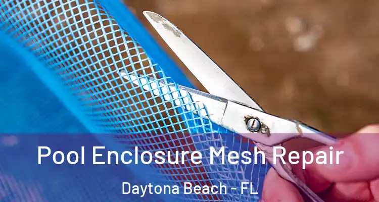 Pool Enclosure Mesh Repair Daytona Beach - FL