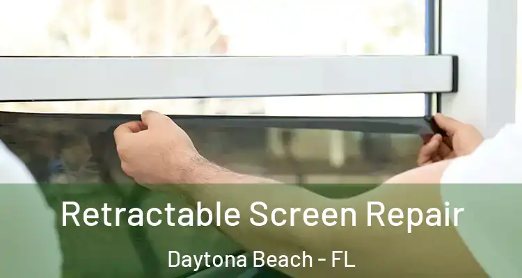 Retractable Screen Repair Daytona Beach - FL