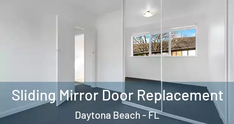 Sliding Mirror Door Replacement Daytona Beach - FL