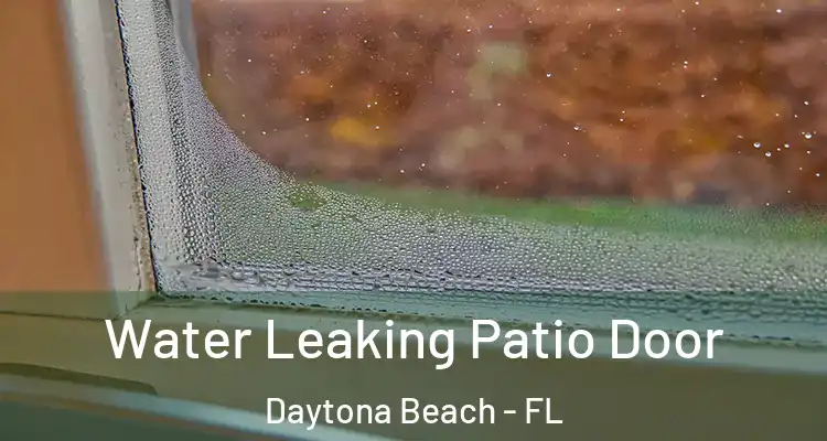 Water Leaking Patio Door Daytona Beach - FL