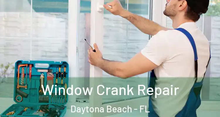 Window Crank Repair Daytona Beach - FL