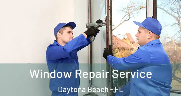 Window Repair Service Daytona Beach - FL