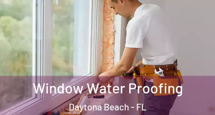 Window Water Proofing Daytona Beach - FL