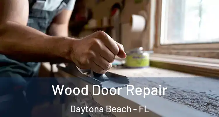 Wood Door Repair Daytona Beach - FL